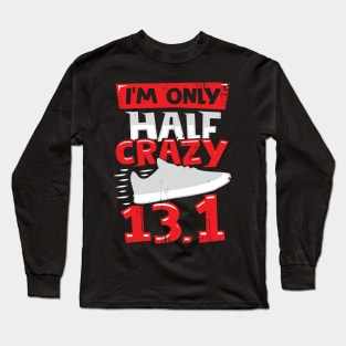 I'm Only Half Crazy 13.1 Long Sleeve T-Shirt